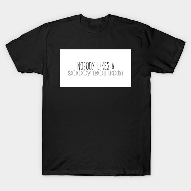 Great British Baking Show/Great British Bake-Off ultimate fear: Soggy Bottom T-Shirt by victoriaarden